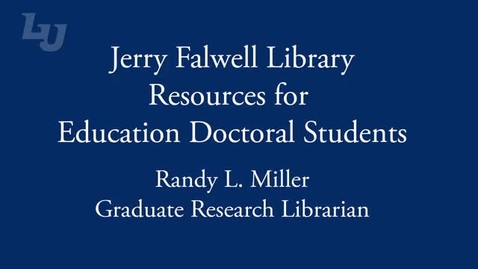 Thumbnail for entry Jerry Falwell Library Resources for Education Doctoral Students - Section 2