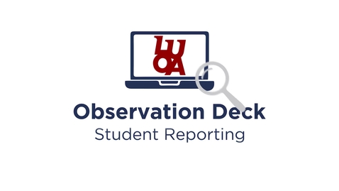 Thumbnail for LUOA Observation Deck - Student Reporting 