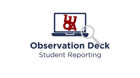 Thumbnail for entry LUOA Observation Deck - Student Reporting 