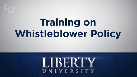 Thumbnail for entry Liberty University Whistleblower Policy Training