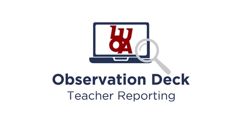 Thumbnail for LUOA Observation Deck - Teacher Reporting