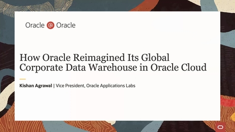 Thumbnail for entry How Oracle Reimagined its Global Corporate Data Warehouse in Oracle Cloud