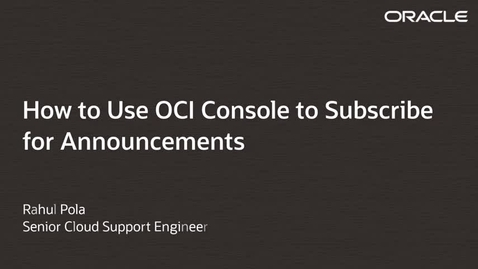 Thumbnail for entry How to Use OCI Console to Subscribe for Announcements