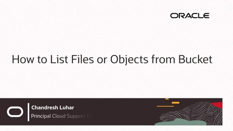 Thumbnail for entry How to List Files or Objects from a Bucket in OCI
