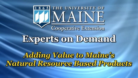 Thumbnail for entry How UMaine Adds Value to Maine's Natural Resource Based Products