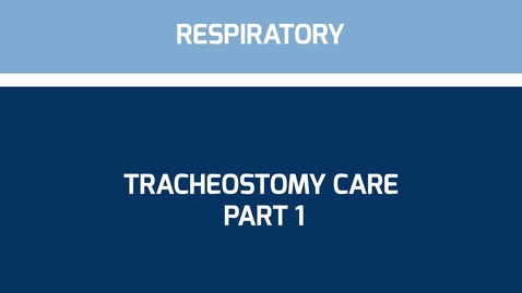 Thumbnail for Tracheostomy Care Part 1
