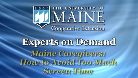 Thumbnail for entry Maine Caregivers: How to Avoid Too Much Screen Time