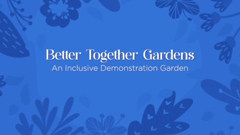 Thumbnail for entry Better Together Gardens