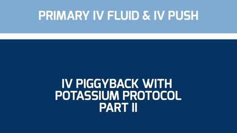 Thumbnail for entry IV Piggyback Potassium Protocol Part II