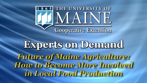 Thumbnail for entry Future of Maine Agriculture: How to Become More Involved in Local Food Production