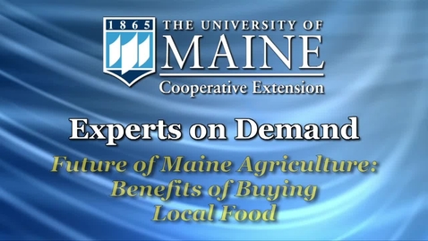 Thumbnail for entry Future of Maine Agriculture: Benefits of Buying Local Food