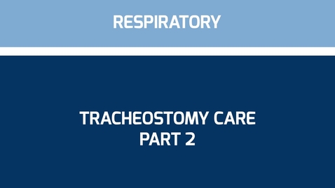 Thumbnail for Tracheostomy Care Part 2