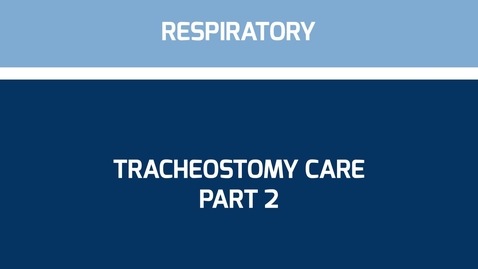 Thumbnail for entry Tracheostomy Care Part 2