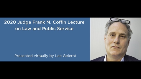 Thumbnail for 2020 Judge Frank M. Coffin Lecture on Law and Public Service