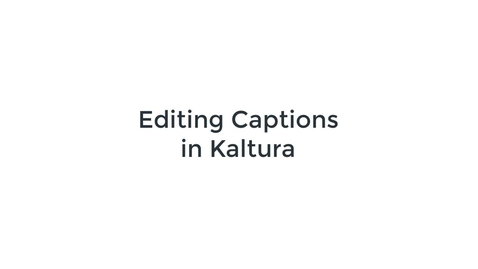 Thumbnail for entry Editing Captions in Kaltura