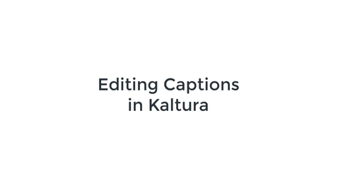 Thumbnail for Editing Captions in Kaltura