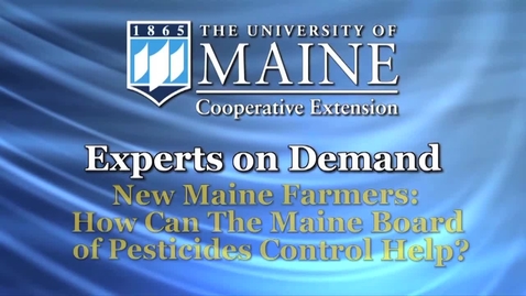 Thumbnail for entry How Can the Maine Board of Pesticides Control Help New Maine Farmers?