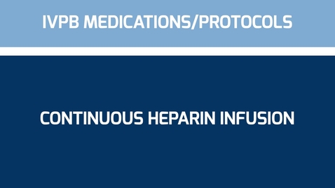 Thumbnail for entry IVPB Medications-Protocols Continuous Heparin Infusion