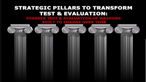 Thumbnail for entry Strategic Pillars to Transform Test and Evaluation: Pioneer T&amp;E of Weapons Built to Change Over Time