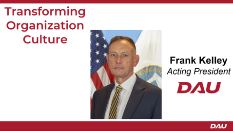 Thumbnail for Day 1 Session 2: Keynote: Transforming Organization Culture by Mr. Frank Kelley, Acting President, DAU