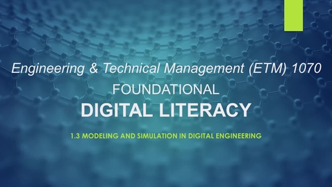 Thumbnail for entry ETM 1070 Lesson 1.3 Modeling and Simulation in Digital Engineering