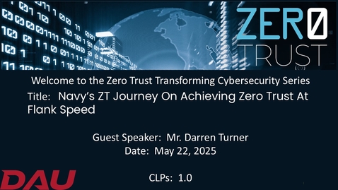 Thumbnail for Zero Trust Transforming Cyber Security - Navy’s ZT Journey on Achieving Zero Trust at Flank Speed-20250522