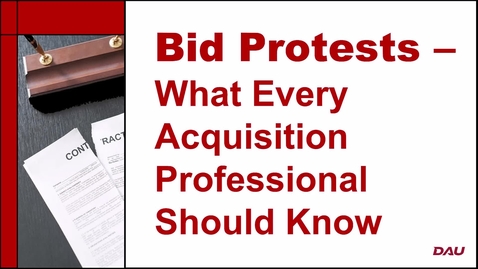 Thumbnail for entry Bid Protests: What Every Acquisition Professional Should Know