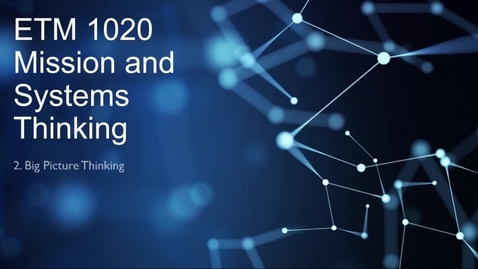 Thumbnail for ETM 1020, Lesson 2, Big Picture Thinking