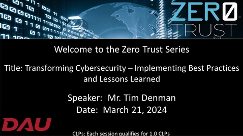 Thumbnail for entry Zero Trust Transforming Cybersecurity   Implementing Best Practices and Lessons Learned-20240321