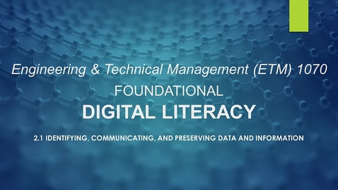 Thumbnail for entry ETM1070 Lesson 2.1 Identifying, Communicating, and Preserving Data and Information