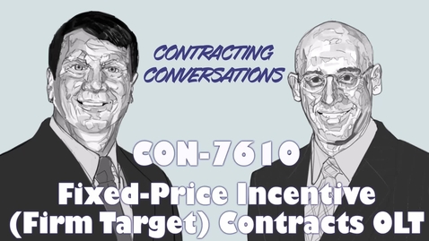 Thumbnail for entry CON 7610 - Fixed-Price Incentive (Firm Target) Contracts Course