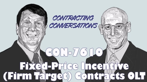 Thumbnail for CON 7610 - Fixed-Price Incentive (Firm Target) Contracts Course