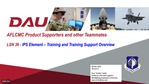 Thumbnail for AFLCMC Product Supporters and other Teammates LSN 36 - IPS Element - Training and Training Support Overview - 8 December 2025