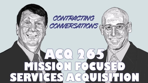 Thumbnail for entry ACQ 265 - Mission Focused Services Acquisition Course