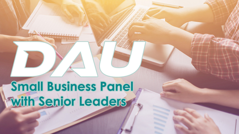 Thumbnail for DAU Small Business Panel with Senior Leaders May 2021