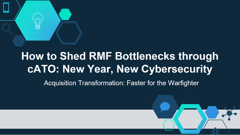 Thumbnail for How to Shed RMF Bottlenecks through cATO: New Year, New Cybersecurity