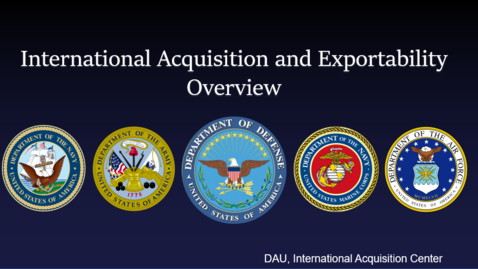 Thumbnail for entry U.S. DoD International Acquisition &amp; Exportability (IA&amp;E) Overview Video