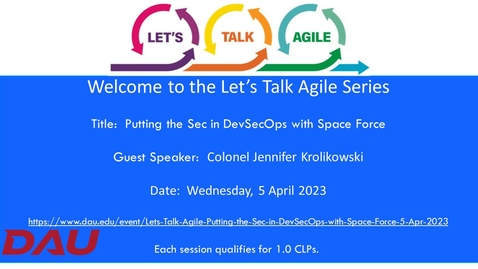 Thumbnail for entry Lets Talk Agile Webinar  Putting the Sec in DevSecOps with Space Force-20230405 final version