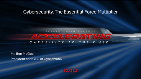 Thumbnail for 2025 Acquisition Update – Day 2, Session 7 – Cybersecurity, The Essential Force Multiplier