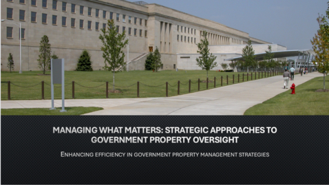 Thumbnail for Government Property Matters Presents: &quot;Managing What Matters: Strategic Approaches to Government Property Oversight&quot; 04.09.2025