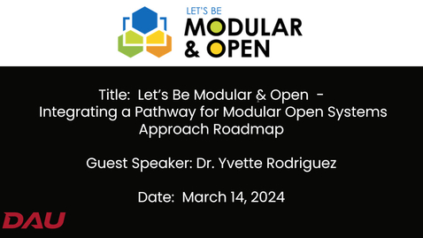 Thumbnail for Lets Be Modular and Open Webinar - Integrating the Pathway for a Modular Open Systems Approach Roadmap - 20240314