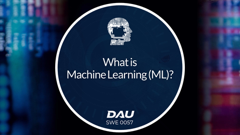 Thumbnail for entry DAU || What is Machine Learning? Created for DoD &amp; Federal employees