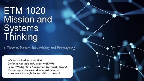 Thumbnail for ETM 1020, Lesson 6, Threats, System Survivability and Prototyping