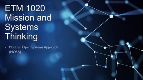 Thumbnail for ETM 1020, Lesson 7, Modular Open Systems Approach (MOSA) Part 2