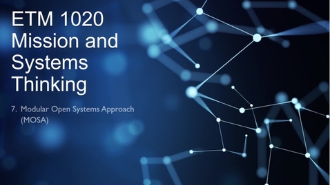 Thumbnail for entry ETM 1020, Lesson 7, Modular Open Systems Approach (MOSA) Part 2