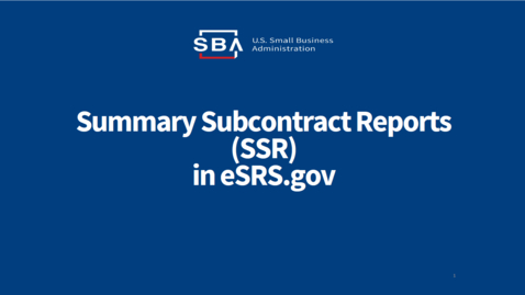 Thumbnail for Small Business Series: Tips for Understanding and Reviewing the Summary Subcontract Report (SSR) in eSRS.gov