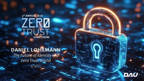 Thumbnail for ZT Symposium - Day 3 - The Future of Identity in a Zero Trust World | Daniel Lohrman