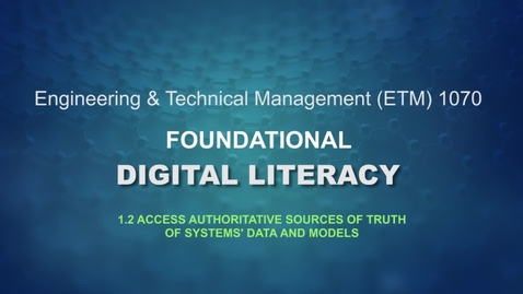 Thumbnail for ETM 1070 Lesson 1.2 Access Authoritative Sources of Truth