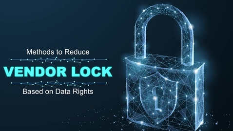 Thumbnail for Video 6_Methods to Reduce Vendor Lock Based on Data Rights_Video v0.2 3-31-2025