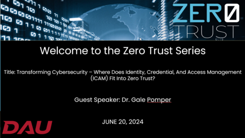 Thumbnail for Zero Trust Transforming Cybersecurity – Where does Identity, Credential, and Access Management  (ICAM) fit into Zero Trust - 20240620_180044